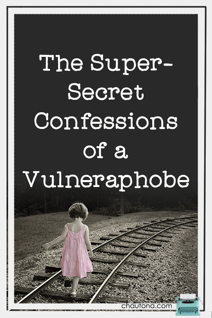 The Super-Secret Confessions of a Vulneraphobe- sometimes it's all about being vulnerable