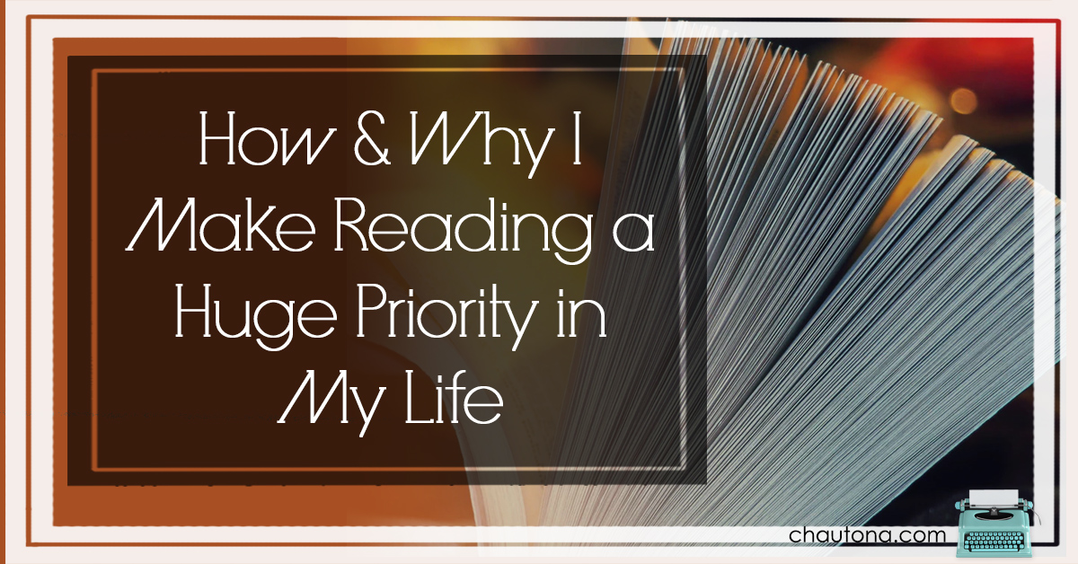 How & Why I Make Reading a Huge Priority in My Life