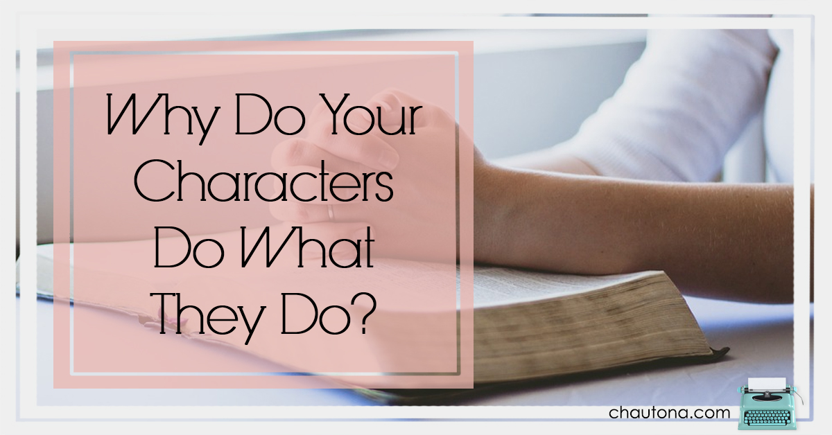 Why Do Your Characters Do What They Do?