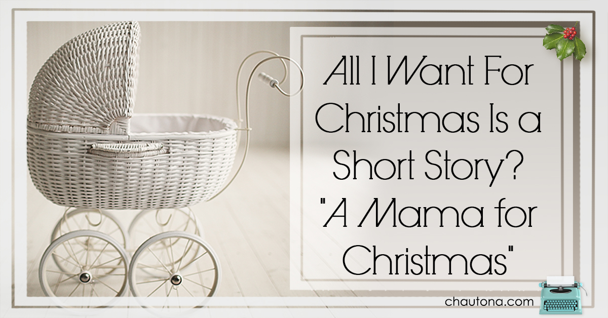 All I Want For Christmas Is a Short Story? “A Mama for Christmas”