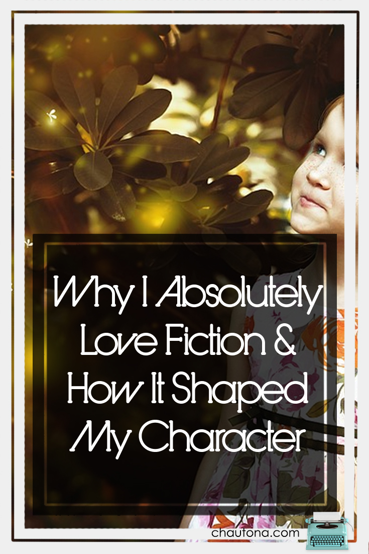 Why I Absolutely Love Fiction & How It Shaped My Character