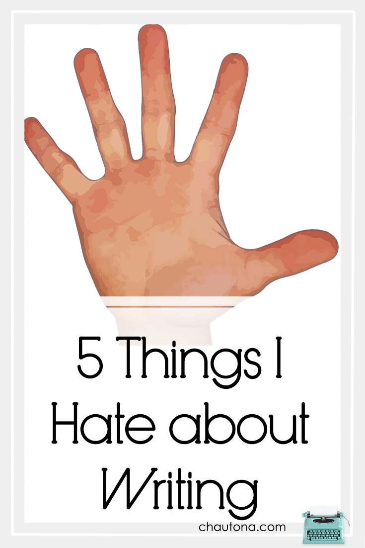 5 Things I Hate about Writing
