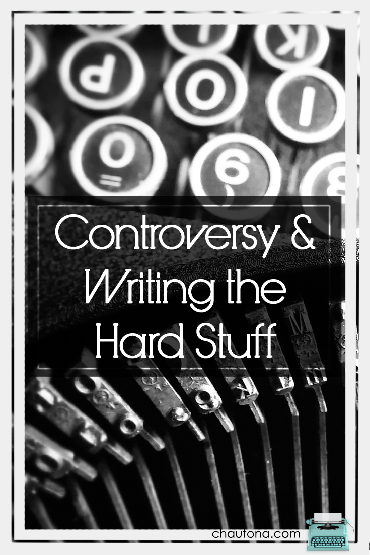 Controversy & Writing the Hard Stuff
