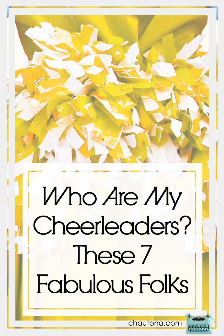 Who Are My Cheerleaders? These 7 Fabulous Folks