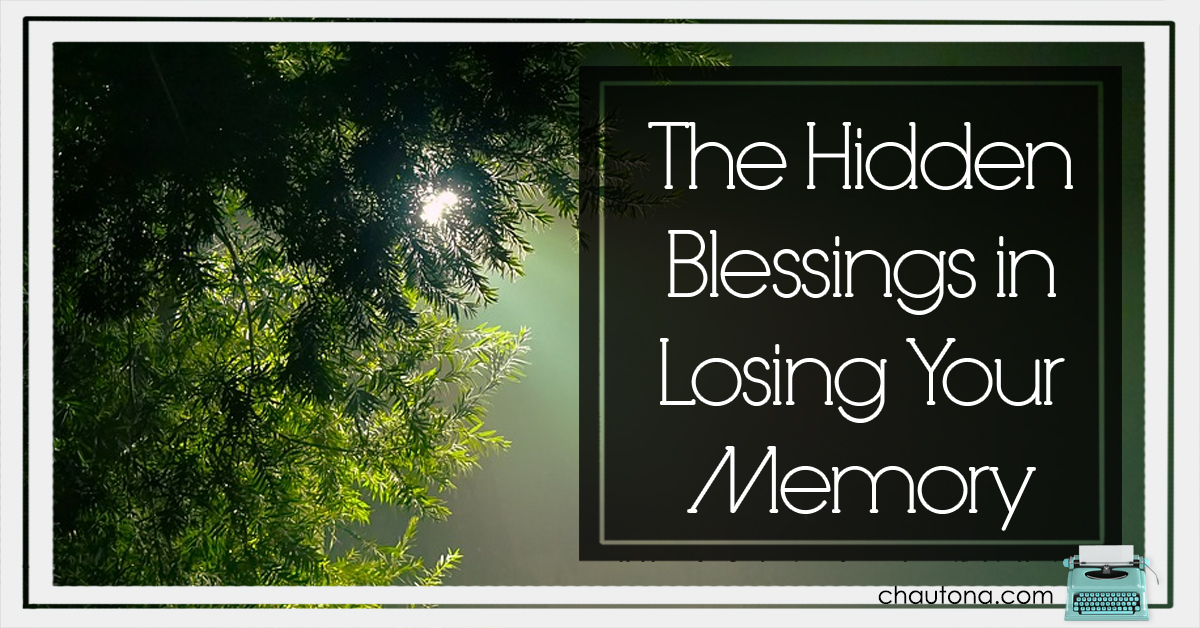 The Hidden Blessings in Losing Your Memory