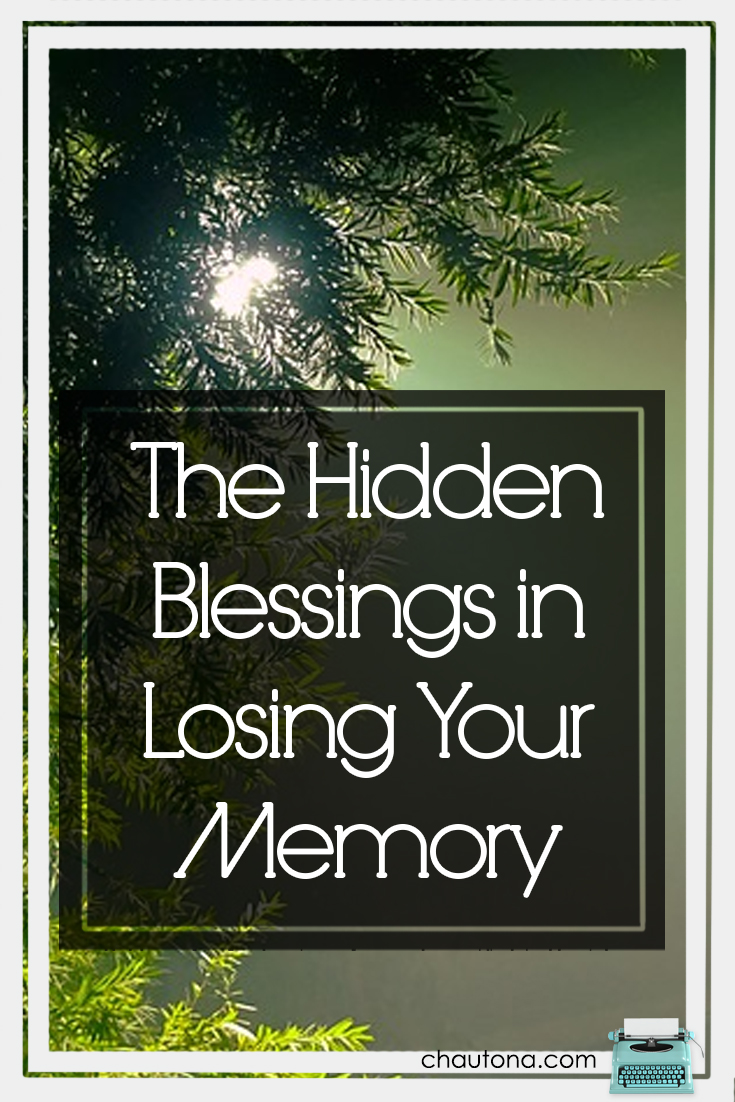 The Hidden Blessings in Losing Your Memory