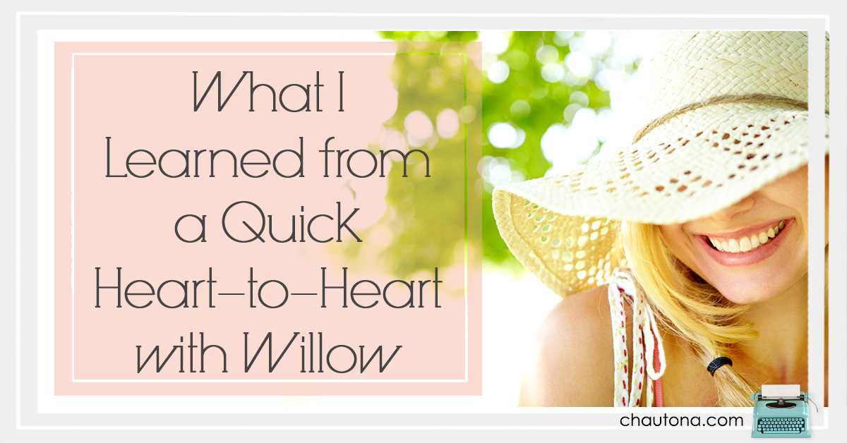 What I Learned from a Quick Heart-to-Heart with Willow 