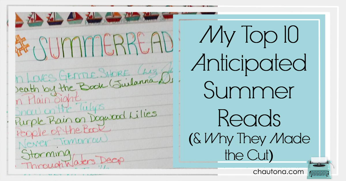My Top 10 Anticipated Summer Reads & Why They Made the Cut