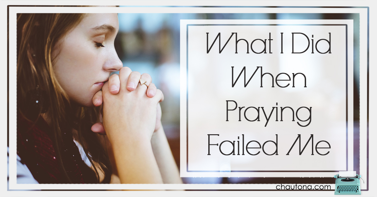 What I Did When Praying Failed Me