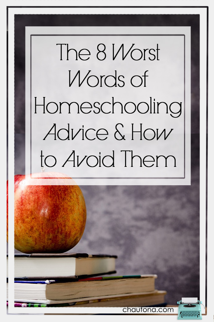 The 8 Worst Words of Homeschooling Advice & How to Avoid Them, back to school time