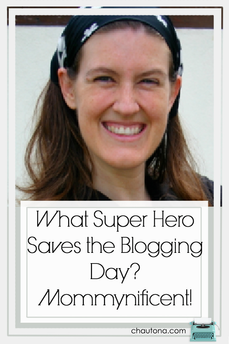 What Super Hero Saves the Blogging Day? Mommynificent!