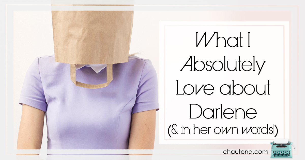 What I Absolutely Love about Darlene (& in her own words!)