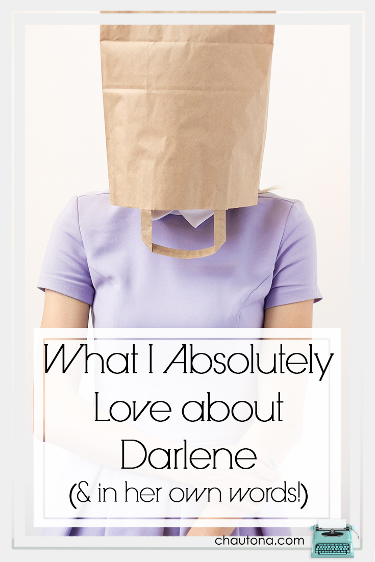 What I Absolutely Love about Darlene (& in her own words!)
