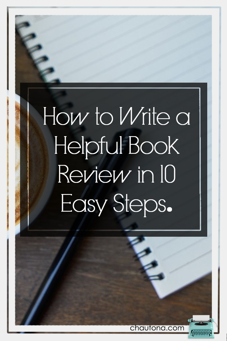 How to Write a Helpful Book Review in 10 Easy Steps.