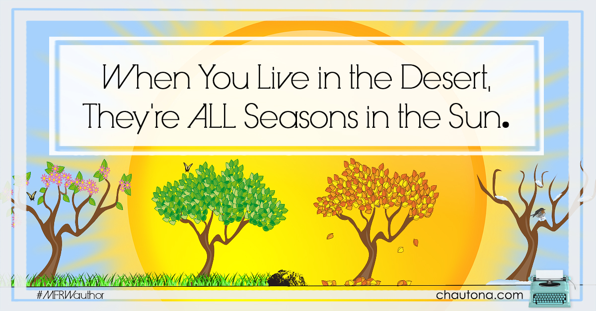 When You Live in the Desert, They're ALL Seasons in the Sun