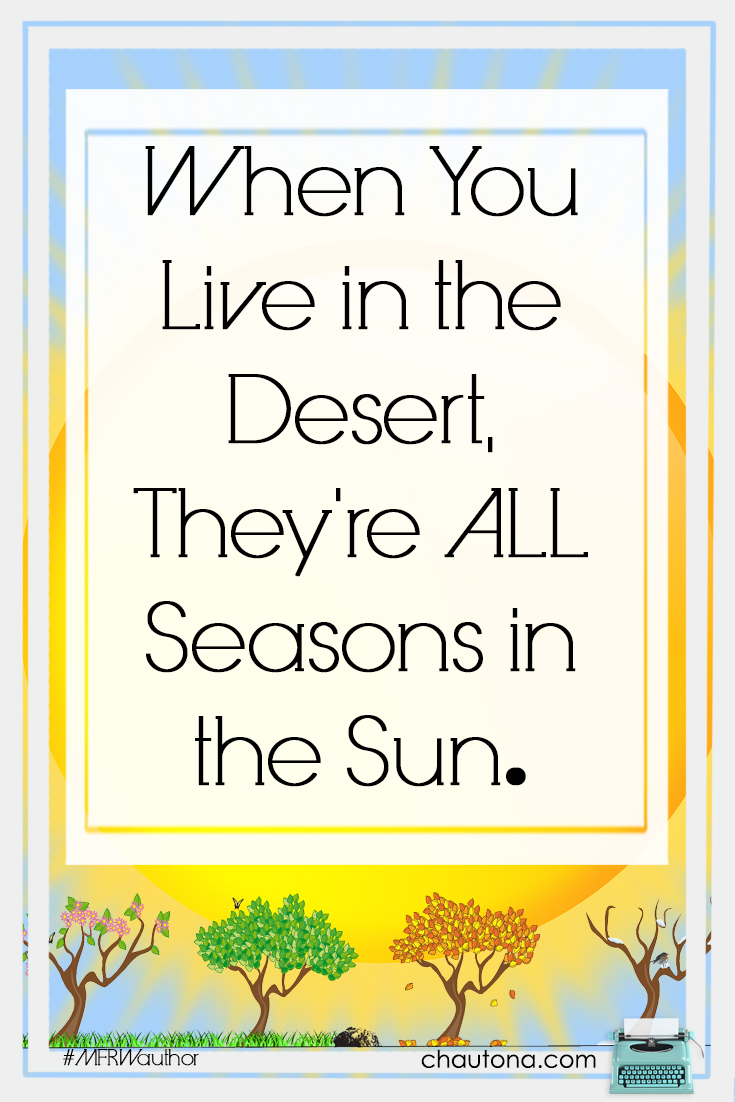 When You Live in the Desert, They're ALL Seasons in the Sun.
