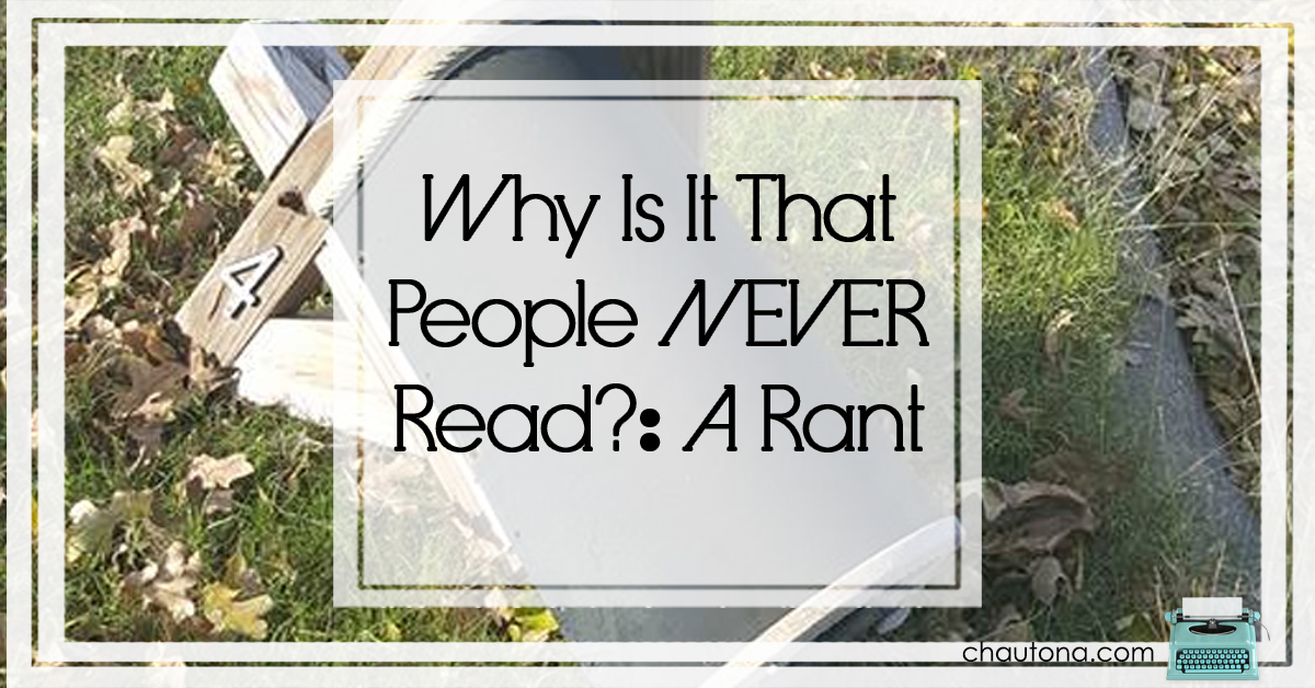 Why Is It That People NEVER Read?: A Rant