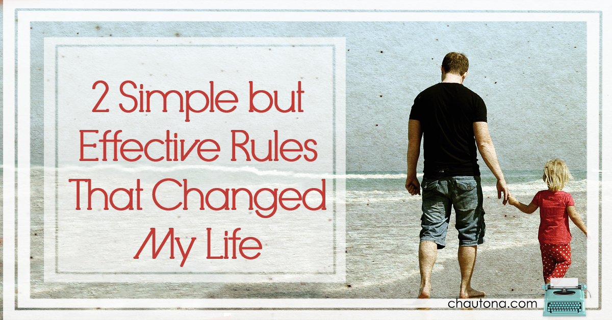 2 Simple but Effective Rules That Changed My Life