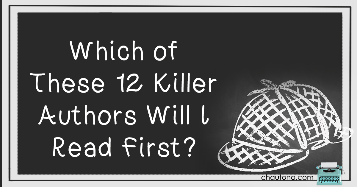 Which of These 12 Killer Authors Will I Read First?