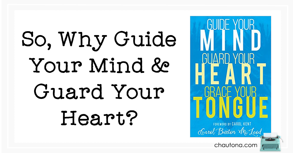 So, Why Guide Your Mind & Guard Your Heart?