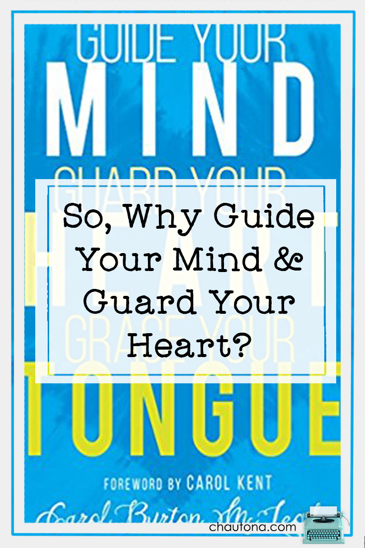 So, Why Guide Your Mind & Guard Your Heart?
