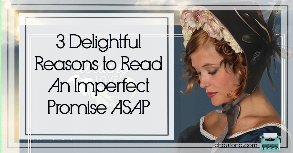 3 Delightful Reasons to Read An Imperfect Promise ASAP