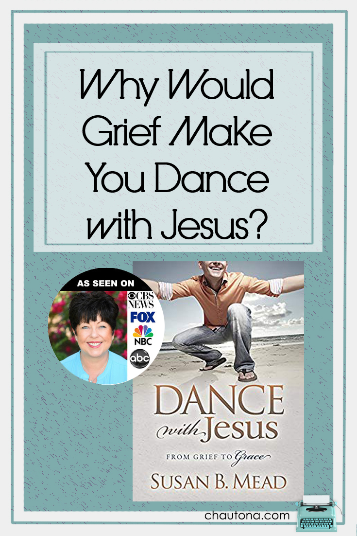 Why Would Grief Make You Dance with Jesus