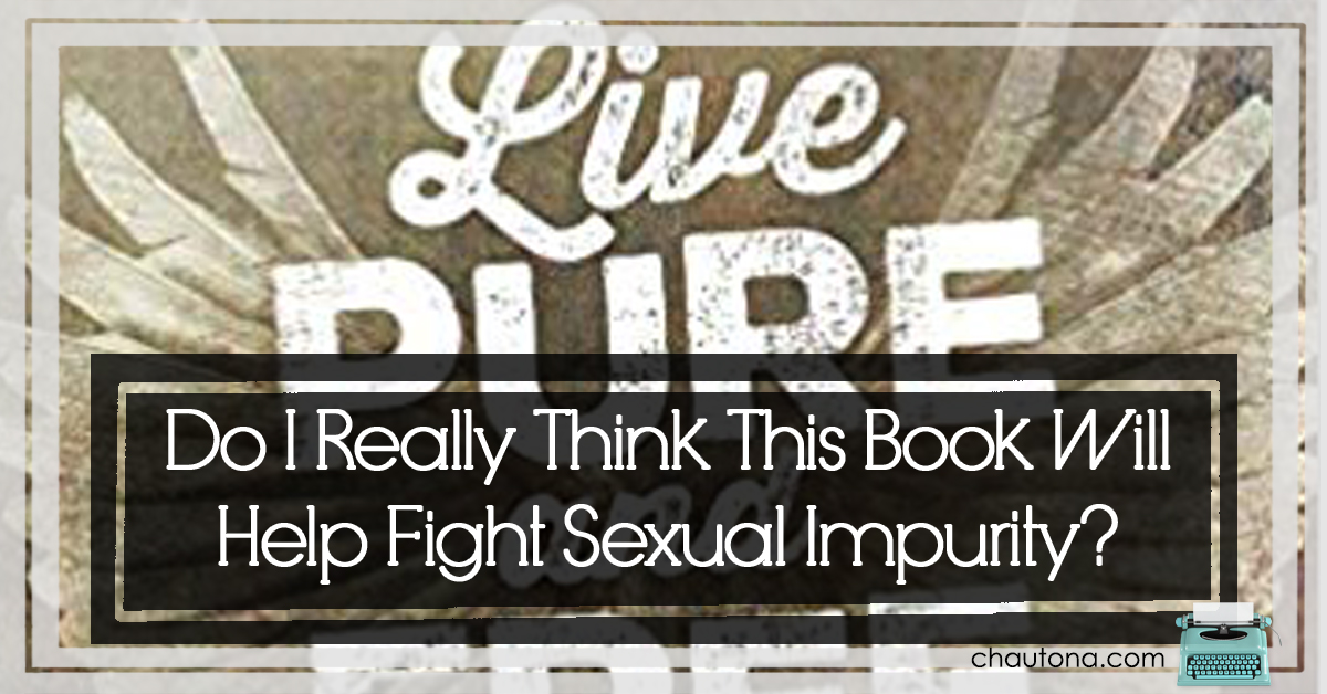 Do I Really Think This Book Will Help Fight Sexual Impurity?