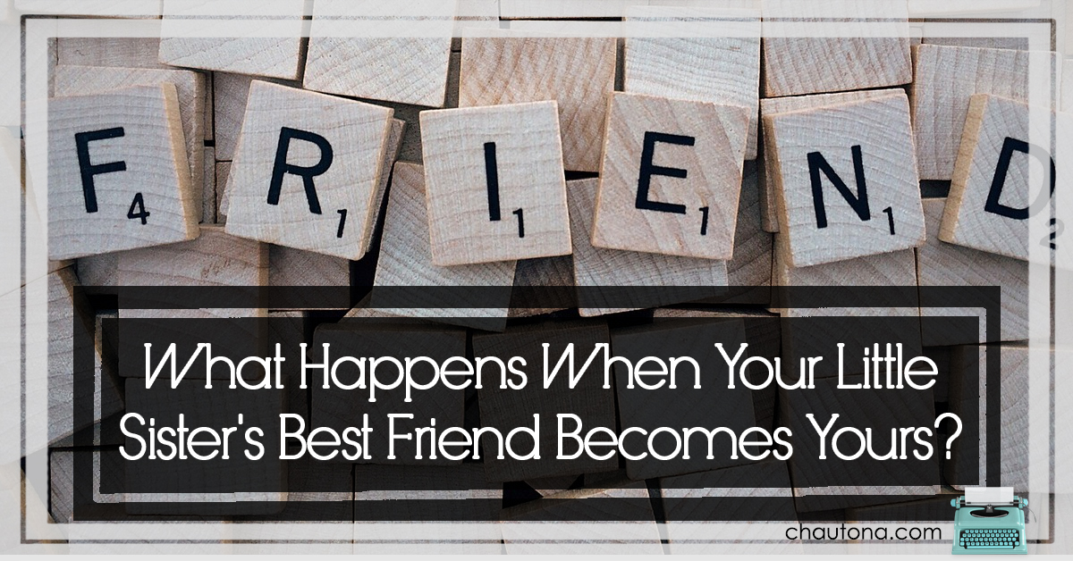 What Happens when Your Little Sister's Best Friend Becomes Yours?