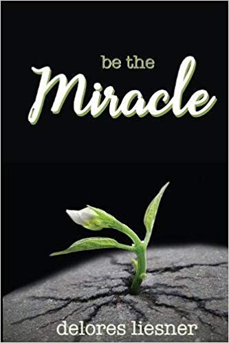 Be The Miracle Delores Liesner