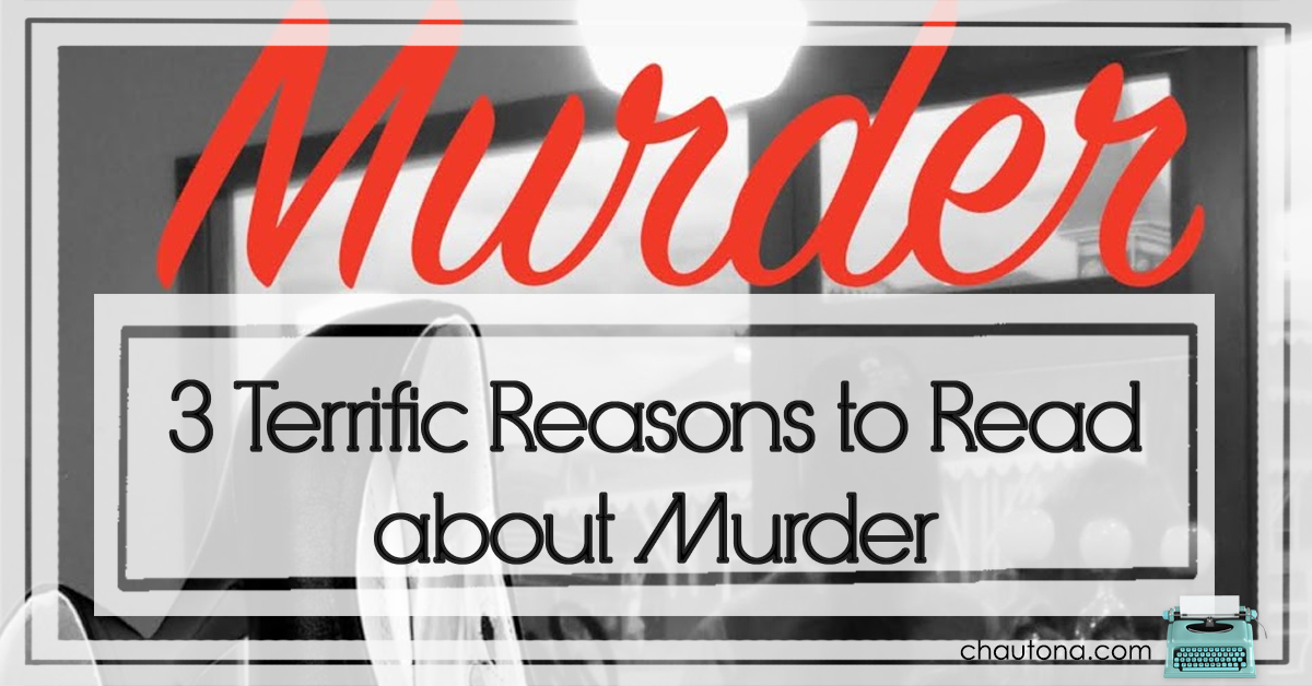 3 Terrific Reasons to Read about Murder