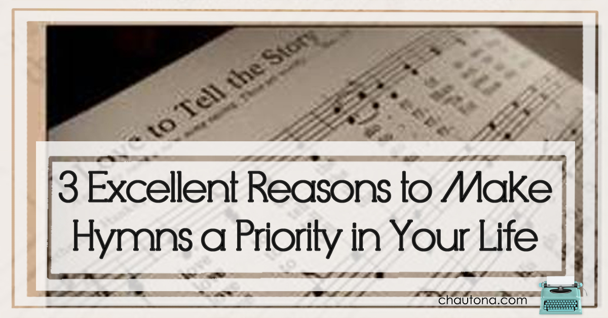 3 Excellent Reasons to Make Hymns a Priority in Your Life