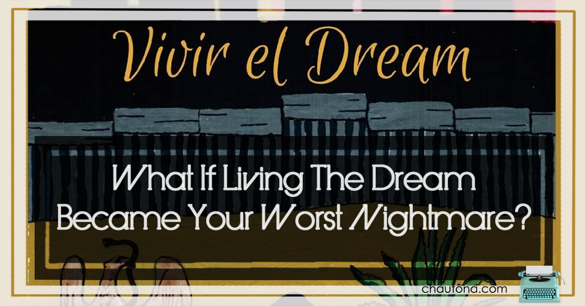 What If Living The Dream Became Your Worst Nightmare
