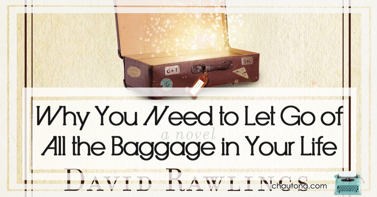 Why You Need to Let Go of All the Baggage in Your Life