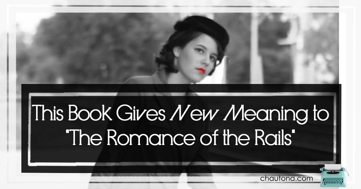 This Book Gives New Meaning to "The Romance of the Rails" Just a Train Ride Review