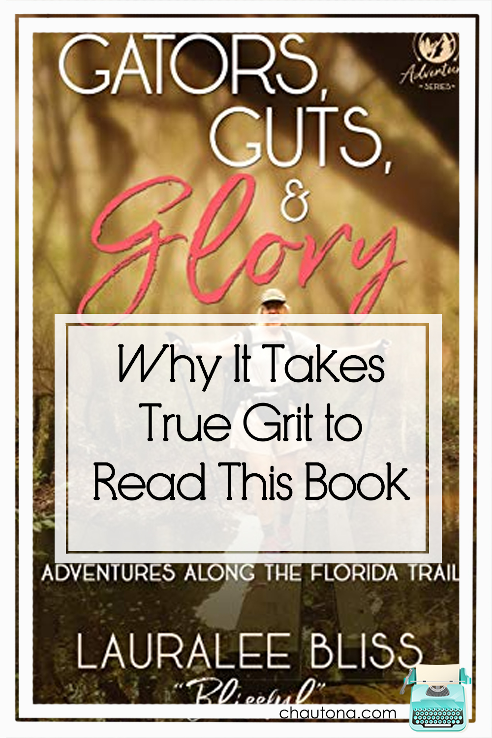 Gators, Guts, and Glory Why It Takes True Grit to Read This Book