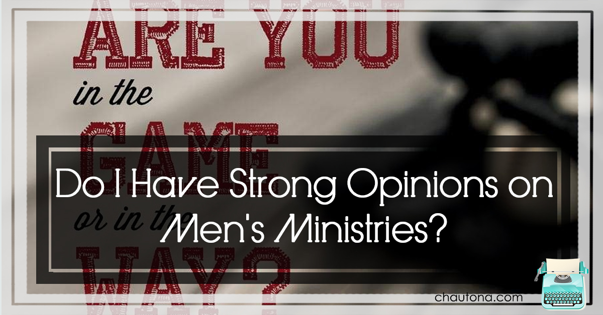 Do I have Strong opinions on men's ministries?