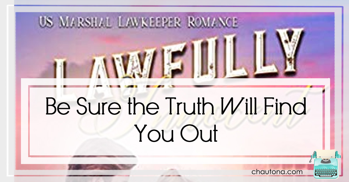 Be Sure the Truth Will Find You Out