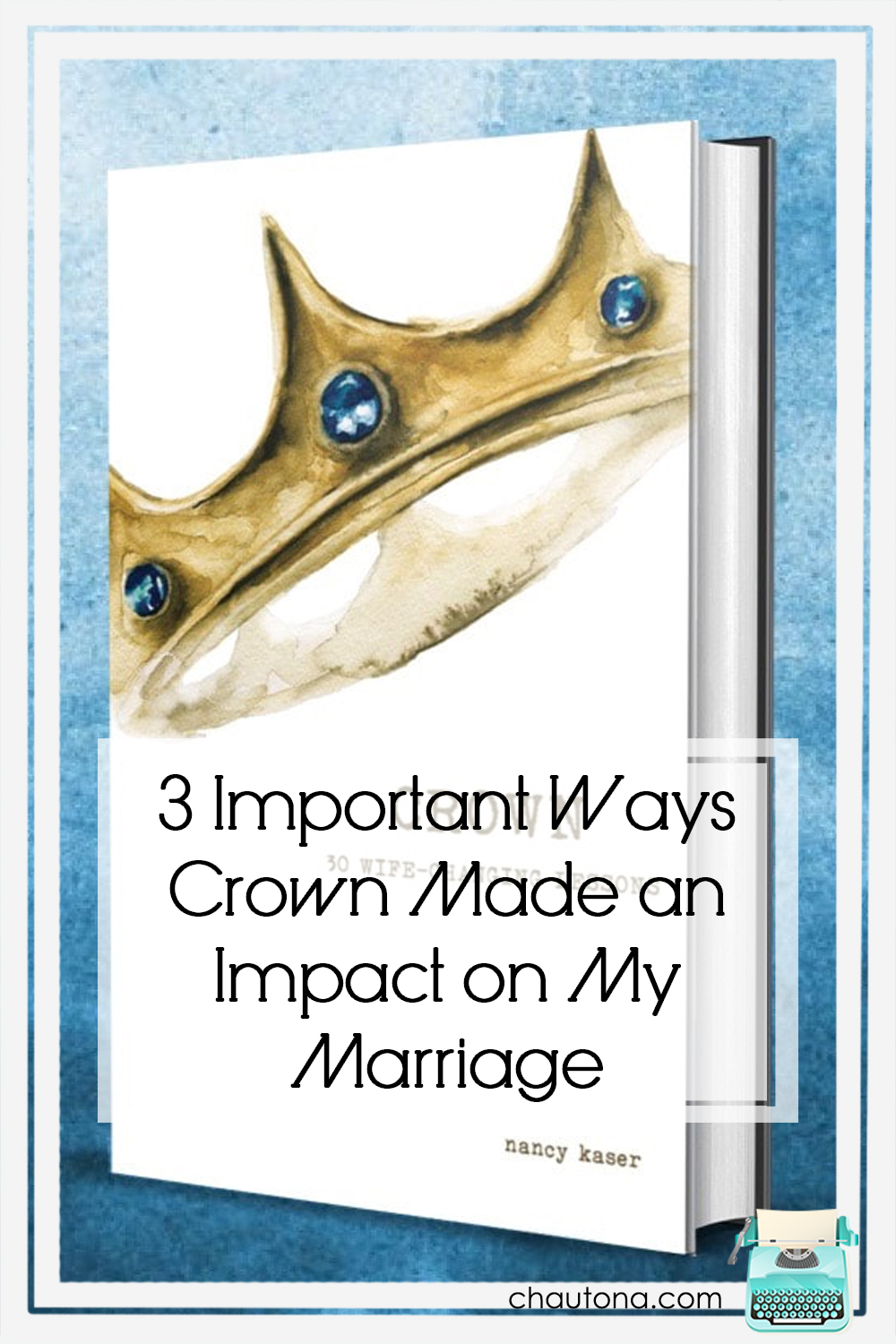 So, do I still love Crown as much as I did when I first read it? Has it made a difference in me or in my marriage? Well, read on and find out! via @chautonahavig