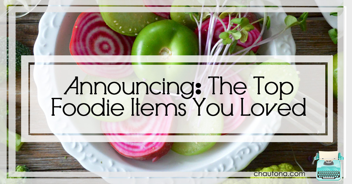 Announcing: The Top Foodie Items You Loved