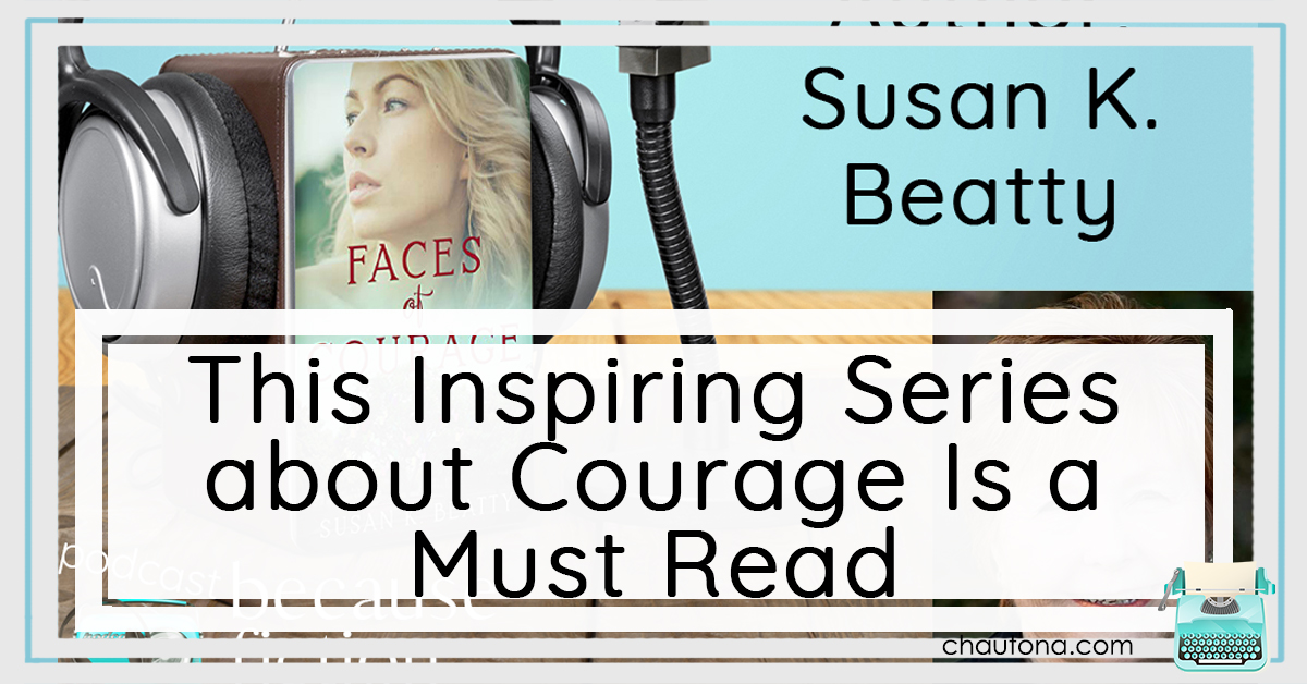 Susan K. Beatty focuses on courage and its many faces in her new Christian women's fiction series including, The Faces of Courage. via @chautonahavig