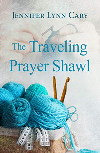 The Traveling Prayer Shawl by Jennifer Lynn Cary