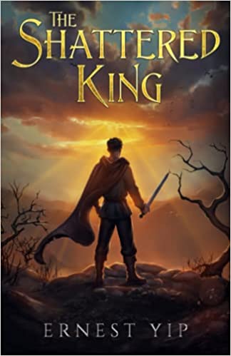 The Shattered King by Ernest Yip