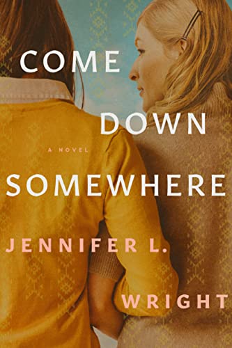 Jennifer L. Wright Come Down Somewhere