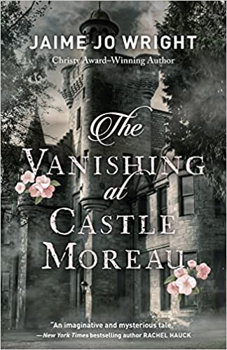 The Vanishing at Castle Moreau Jaime Jo Wright